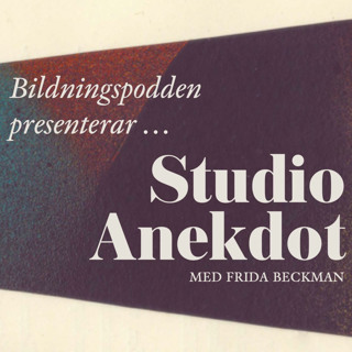 Nyhet! Bildningspodden presenterar Studio Anekdot – med Frida Beckman