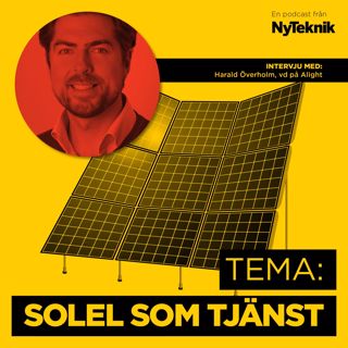 17 - Harald Överholm, solenergiexpert och vd på Alight,om den nya trenden solel som tjänst.