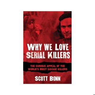 WHY WE LOVE SERIAL KILLERS-Dr. Scott Bonn