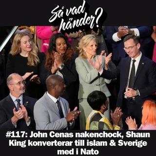 #117: John Cenas nakenchock, Shaun King konverterar till islam & Sverige med i Nato