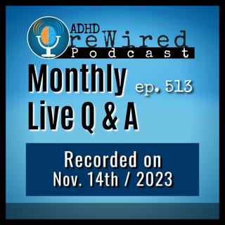 513 | November 2023 Live Q&A with ADHD reWired