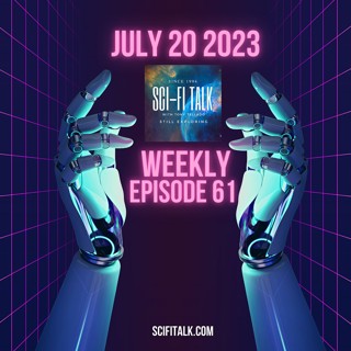 Sci-Fi Talk Weekly Episode 61 - July 20, 2023