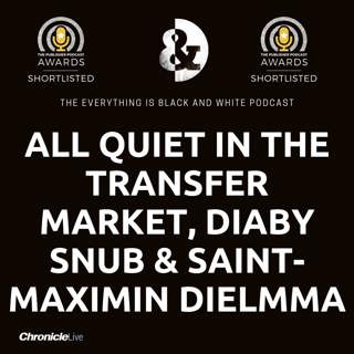 ALL QUIET IN THE TRANSFER MARKET | CHELSEA LINKED TO SAINT-MAXIMIN | WHAT NEXT AFTER DIABY SNUB | ELLIOT ANDERSON PUSHING FOR XI START