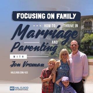 433: Focusing on Family - How to Thrive In Marriage and Parenting with Jon Vroman