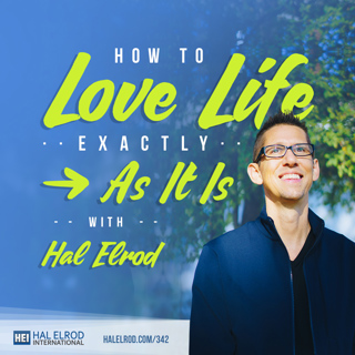 342: How to LOVE Your Life – Exactly As It Is