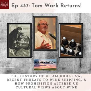 Friends of the Pod Series -- Ep 437: Tom Wark on the history of US alcohol law, recent threats to wine shipping & how Prohibition altered cultural views of wine