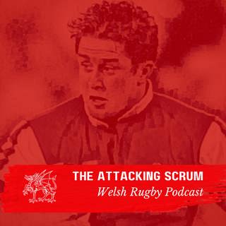 Attacking Scrum - Wales Rugby Podcast for Welsh Rugby fans