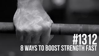 1312: Eight Ways to Boost Strength Fast