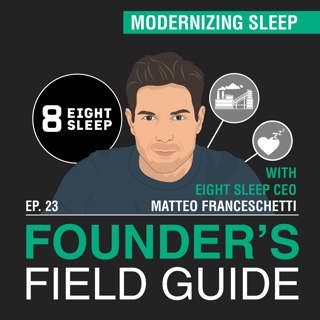 Matteo Franceschetti – Modernizing Sleep – [Founder’s Field Guide, EP. 23]