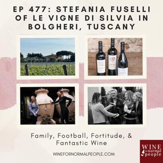 Friends of the Pod Series -- Ep 477: Stefania Fuselli of Le Vigne di Silvia in Bolgheri, Tuscany -- Family, Football, Fortitude, & Fantastic Wine