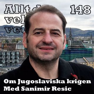 148 Om jugoslaviska krigen med Sanimir Resic