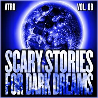 Scary Stories For Dark Dreams - Volume 08 | ATRD Podcast