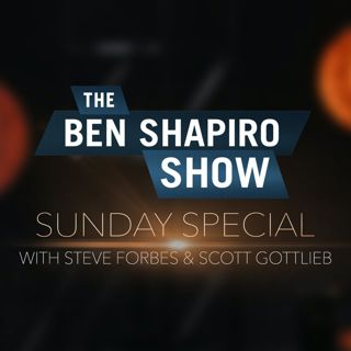 How to Reopen the Country: With Scott Gottlieb and Steve Forbes | The Ben Shapiro Show Sunday Special Ep. 91