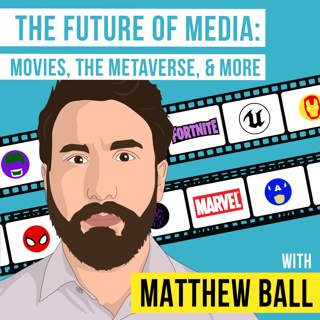 Matt Ball - The Future of Media: Movies, the Metaverse, and More - [Invest Like the Best, EP.185]