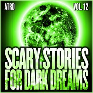 Scary Stories For Dark Dreams - Volume 12 | ATRD Podcast