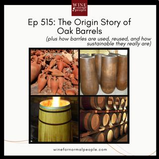 Ep 515: The Origin Story of Oak Barrels -- (plus how barrles are used, reused, and how sustainable they really are)