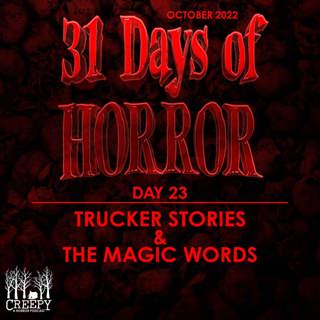 Day 23 - Trucker Stories & The Magic Words
