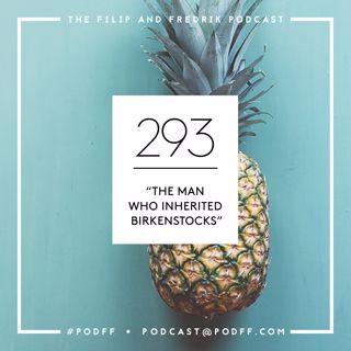 293. The Man Who Inherited Birkenstocks