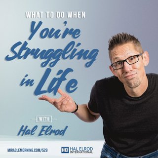 529: What to Do When You're Struggling in Life