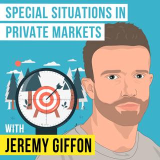 Jeremy Giffon - Special Situations in Private Markets - [Invest Like the Best, EP.336]