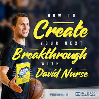 432: How to Create Your Next Breakthrough with David Nurse