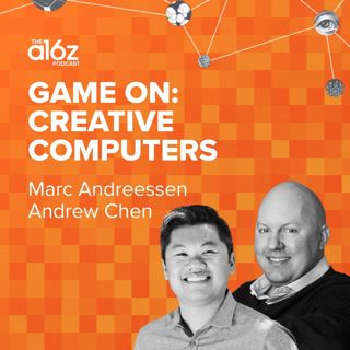 Game On: Marc Andreessen & Andrew Chen Talk Creative Computers