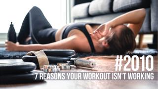 2010: Seven Reasons Your Workout Isn't Working