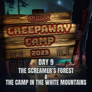 Creepaway Camp 2023 - Day 9: The Screamer's Forest & The Camp in the White Mountains