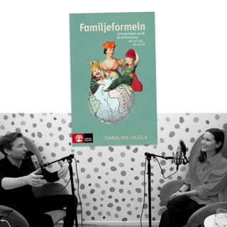 #370 Familjeformeln, myter om föräldraskap och familjeliv, med Caroline Uggla