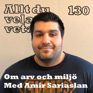 130 Om arv och miljö med Amir Sariaslan