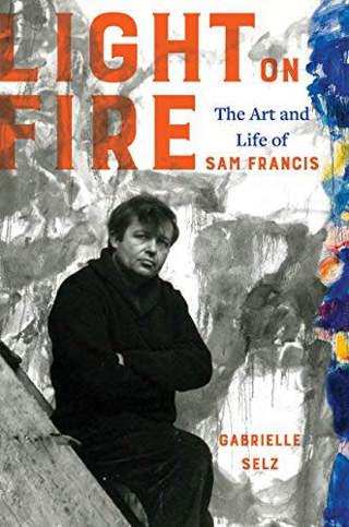 Author Interview: Gabrielle Selz's "Light on Fire: The Art and Life of Sam Francis"