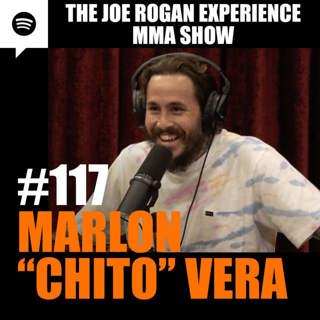 JRE MMA Show #117 with Marlon "Chito" Vera