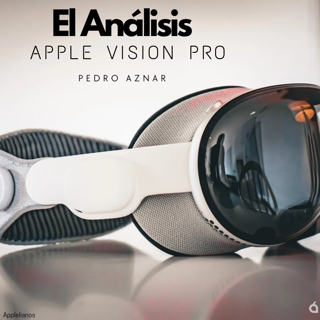 Especial El Análisis Apple Vision Pro, @pedroaznar de Applesfera