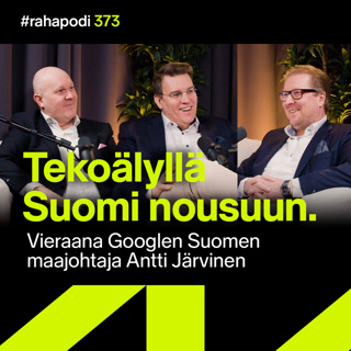 Tekoälyllä Suomi nousuun – vieraana Antti Järvinen, Google | #rahapodi 373