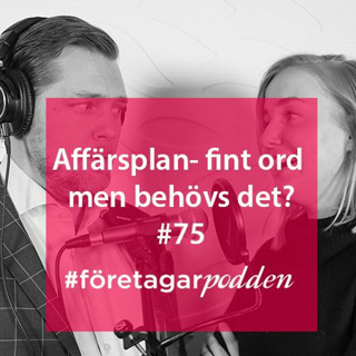 Affärsplan- fint ord men behövs det? #företagarpodden75