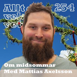 254 Om midsommar med Mattias Axelsson