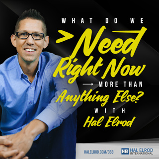 368: What Do We Need Right Now More Than Anything Else?