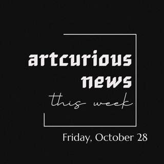 ArtCurious News This Week: October 28, 2022