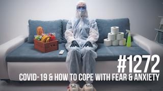 1272: COVID-19 & How to Cope with Fear & Anxiety