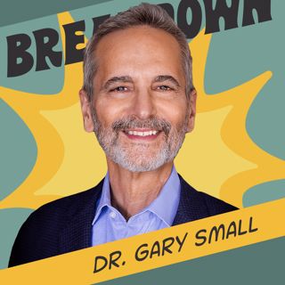 Dr. Gary Small: Bolster Your Brain & Lengthen Longevity