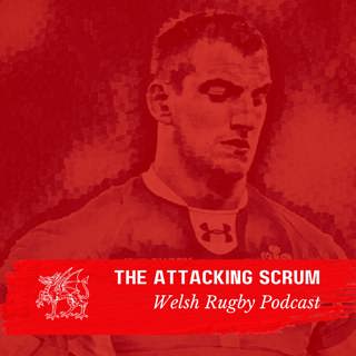 Attacking Scrum - Wales Rugby Podcast for Welsh Rugby fans