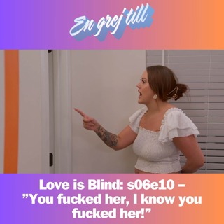 En grej till: Love is Blind: s06e10 –”You fucked her, I know you fucked her!”