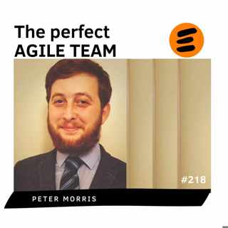 The perfect Agile Team. Peter Morris (# 218)