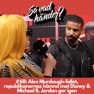 #68: Alex Murdaugh-fallet, republikanernas hämnd mot Disney & Michael B. Jordan ger igen