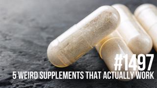 1497: Five Weird Supplements That Actually Work