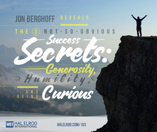 153: The (3) Not-So-Obvious Success Secrets: Generosity, Humility and Being Curious